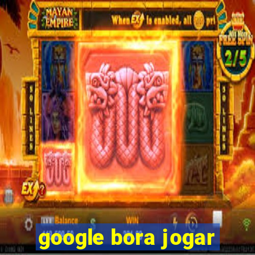 google bora jogar